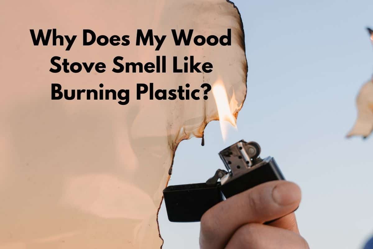 Why Does My Wood Stove Smell Like Burning Plastic?