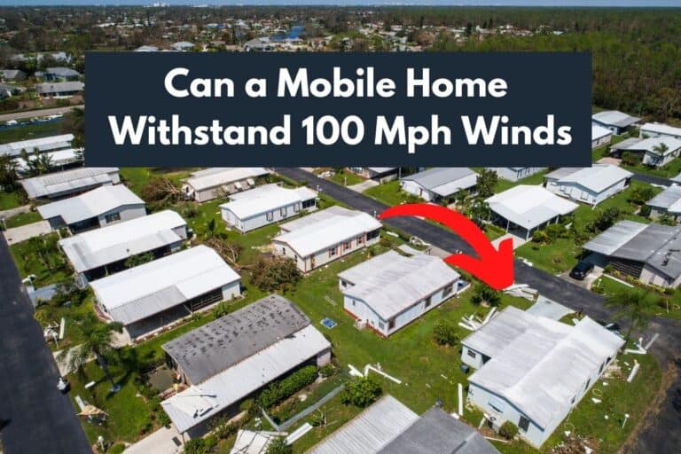 Can a Mobile Home Withstand 100 Mph Winds? (Details to consider)