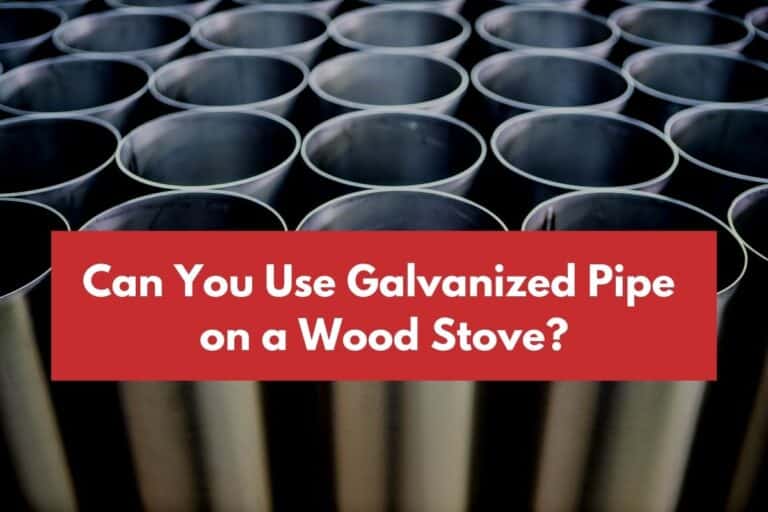 Can You Use Galvanized Pipe on a Wood Stove?