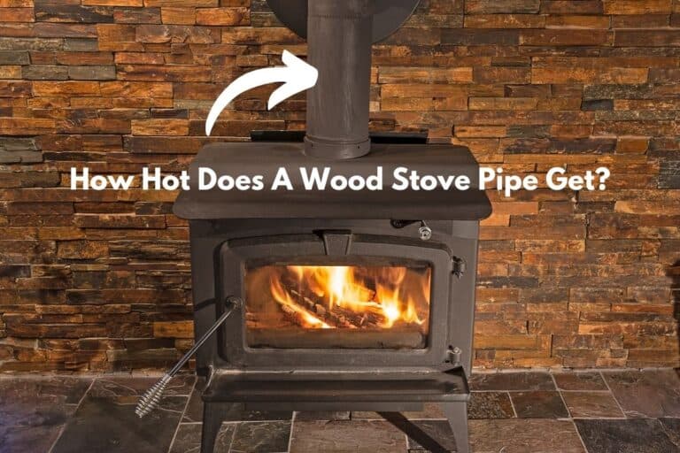 How Hot Does A Wood Stove Pipe Get? (Answered!)