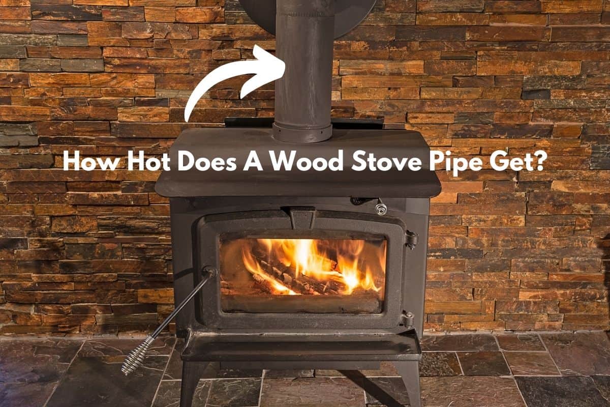 How Hot Does A Wood Stove Pipe Get? (Answered!) Freedom Residence