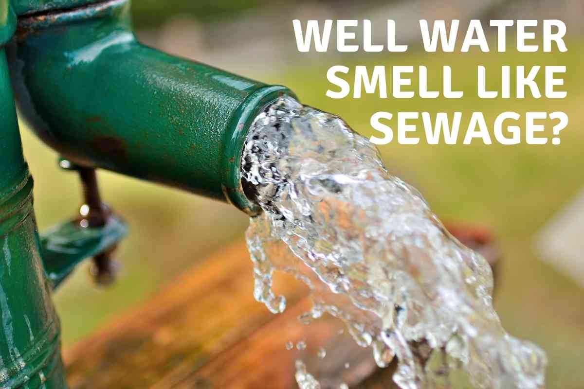 Why Does Your Well Water Smell Like Sewer